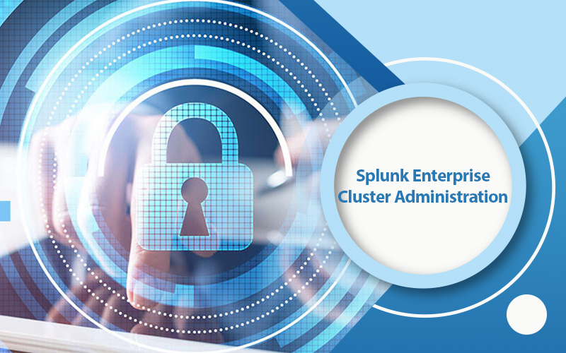 دوره Splunk Enterprise Cluster Administration
